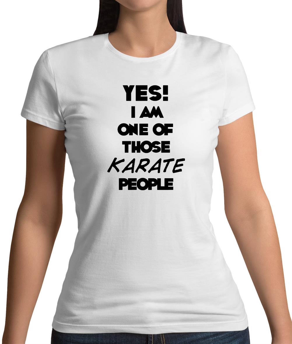 Yes! I Am One Of Those Karate People Womens T-Shirt