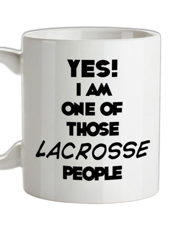 Yes! I Am One Of Those LACROSSE People Ceramic Mug