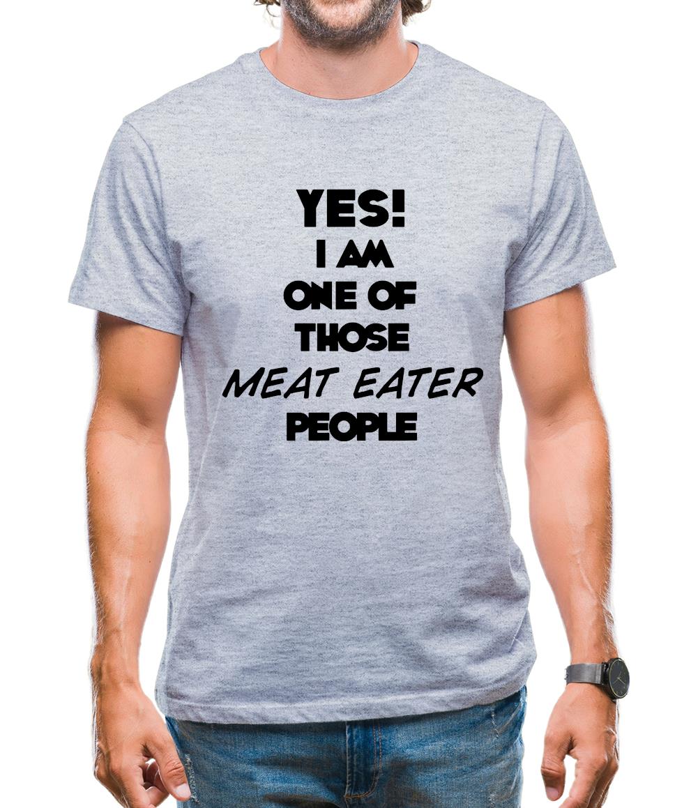 Yes! I Am One Of Those Meat Eater People Mens T-Shirt