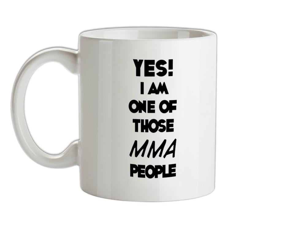 Yes! I Am One Of Those MMA People Ceramic Mug