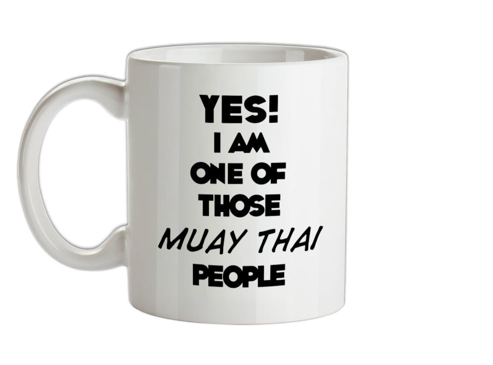 Yes! I Am One Of Those MUAY THAI People Ceramic Mug