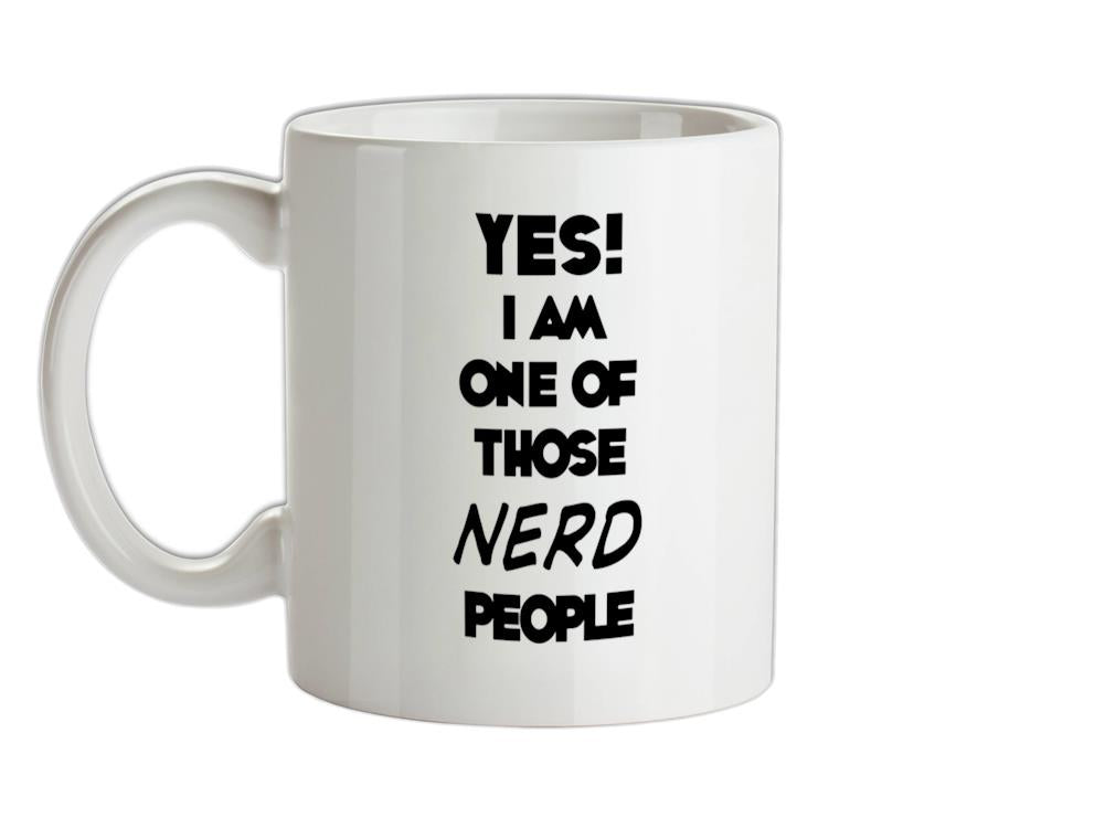 Yes! I Am One Of Those NERD People Ceramic Mug