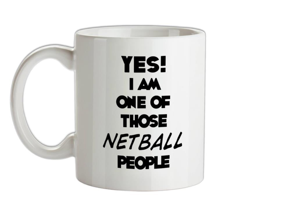 Yes! I Am One Of Those NETBALL People Ceramic Mug