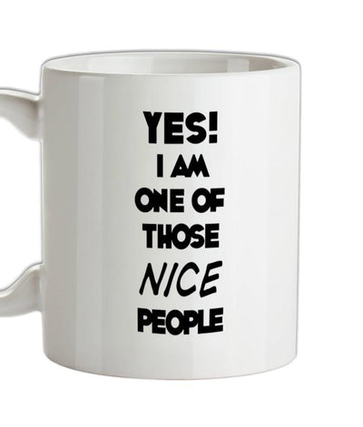 Yes! I Am One Of Those NICE People Ceramic Mug