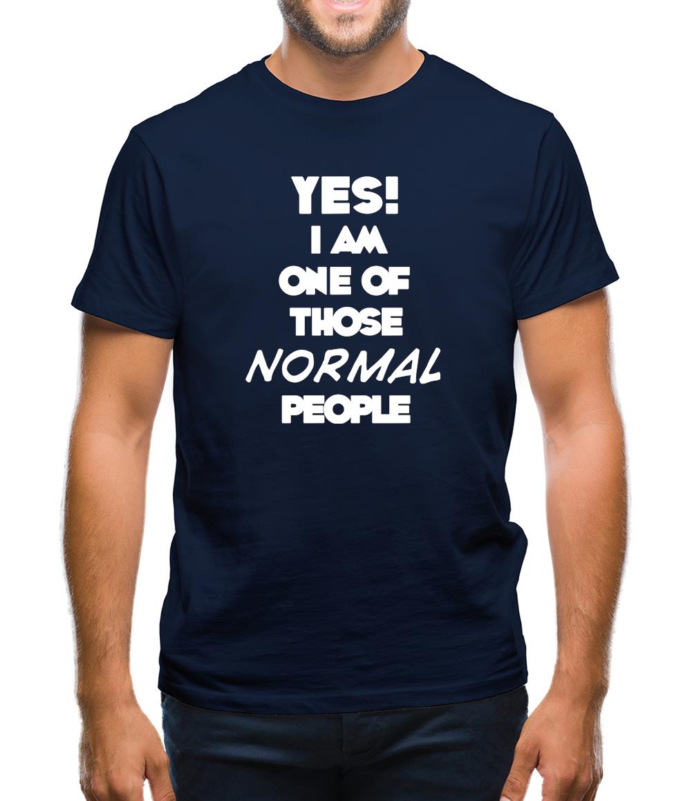 Yes! I Am One Of Those Normal People Mens T-Shirt