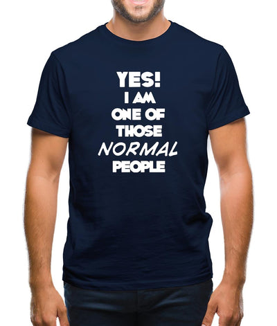 Yes! I Am One Of Those Normal People Mens T-Shirt