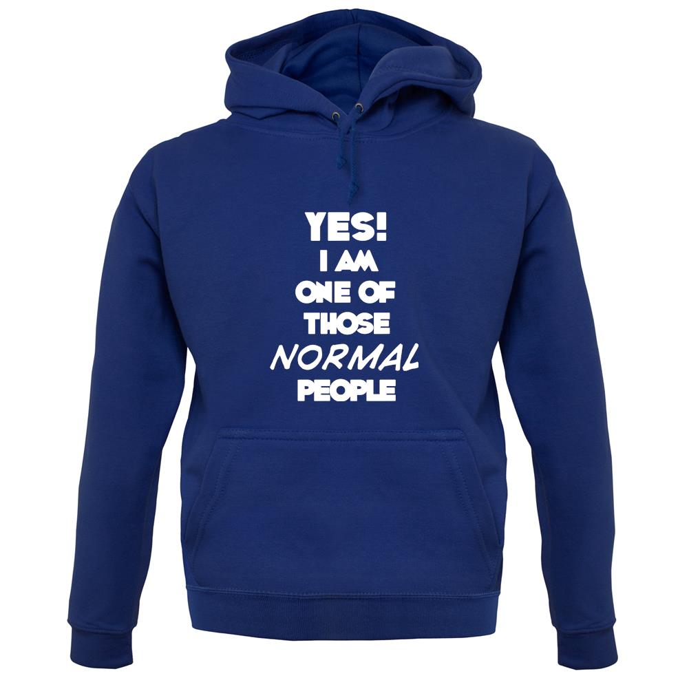 Yes! I Am One Of Those Normal People unisex hoodie