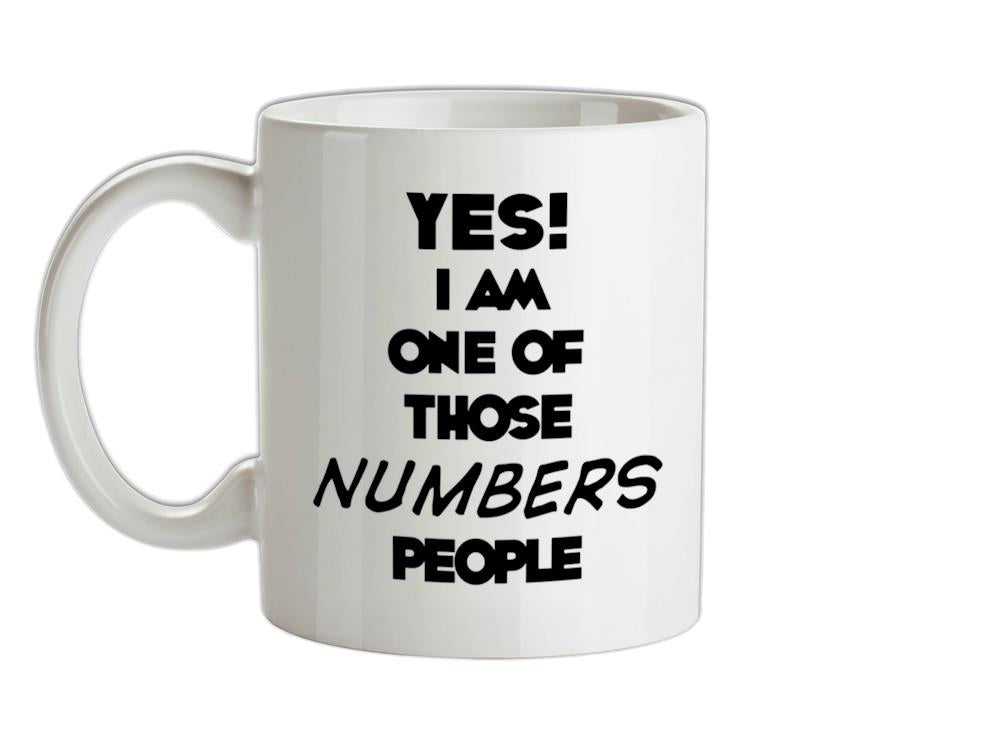Yes! I Am One Of Those NUMBERS People Ceramic Mug