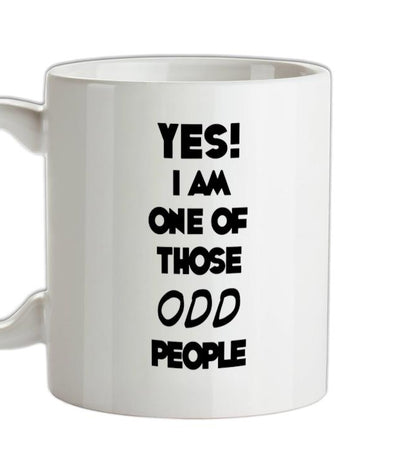 Yes! I Am One Of Those ODD People Ceramic Mug