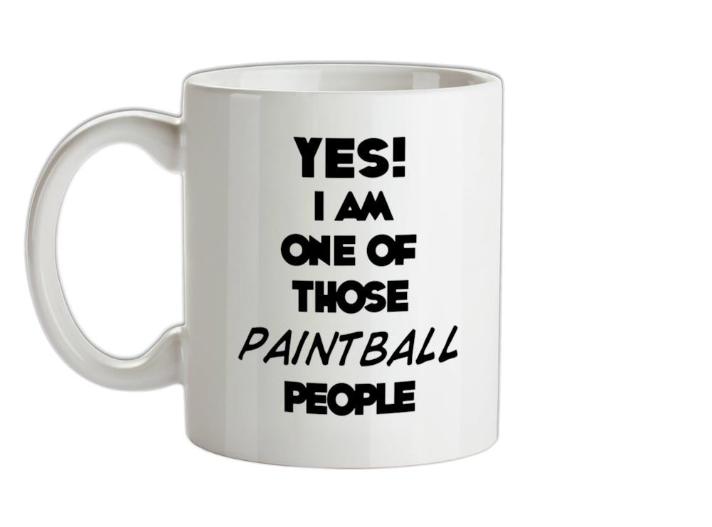 Yes! I Am One Of Those PAINTBALL People Ceramic Mug
