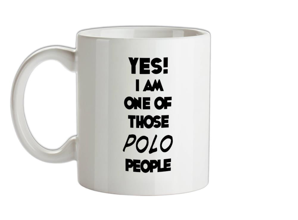 Yes! I Am One Of Those POLO People Ceramic Mug