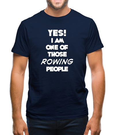 Yes! I Am One Of Those Rowing People Mens T-Shirt