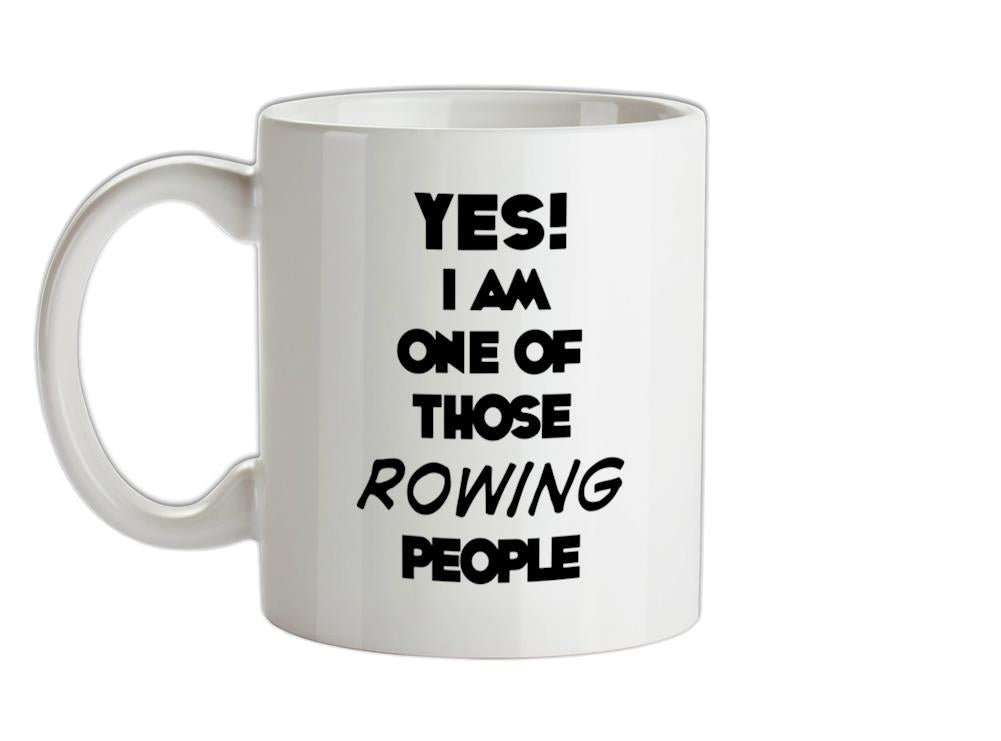 Yes! I Am One Of Those ROWING People Ceramic Mug