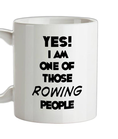 Yes! I Am One Of Those ROWING People Ceramic Mug