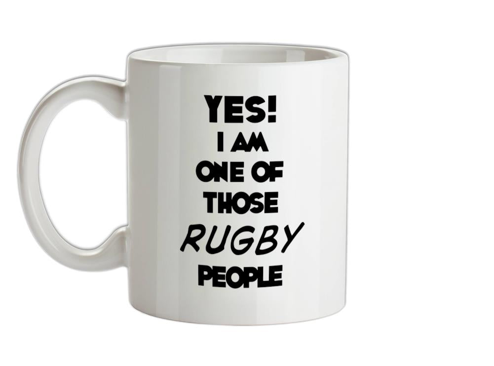 Yes! I Am One Of Those RUGBY People Ceramic Mug