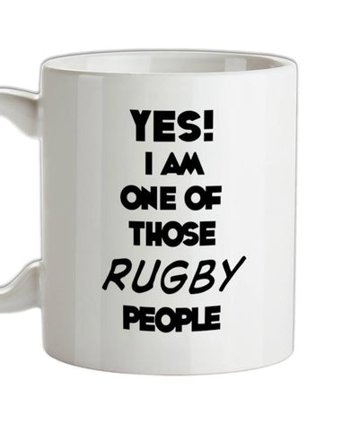 Yes! I Am One Of Those RUGBY People Ceramic Mug