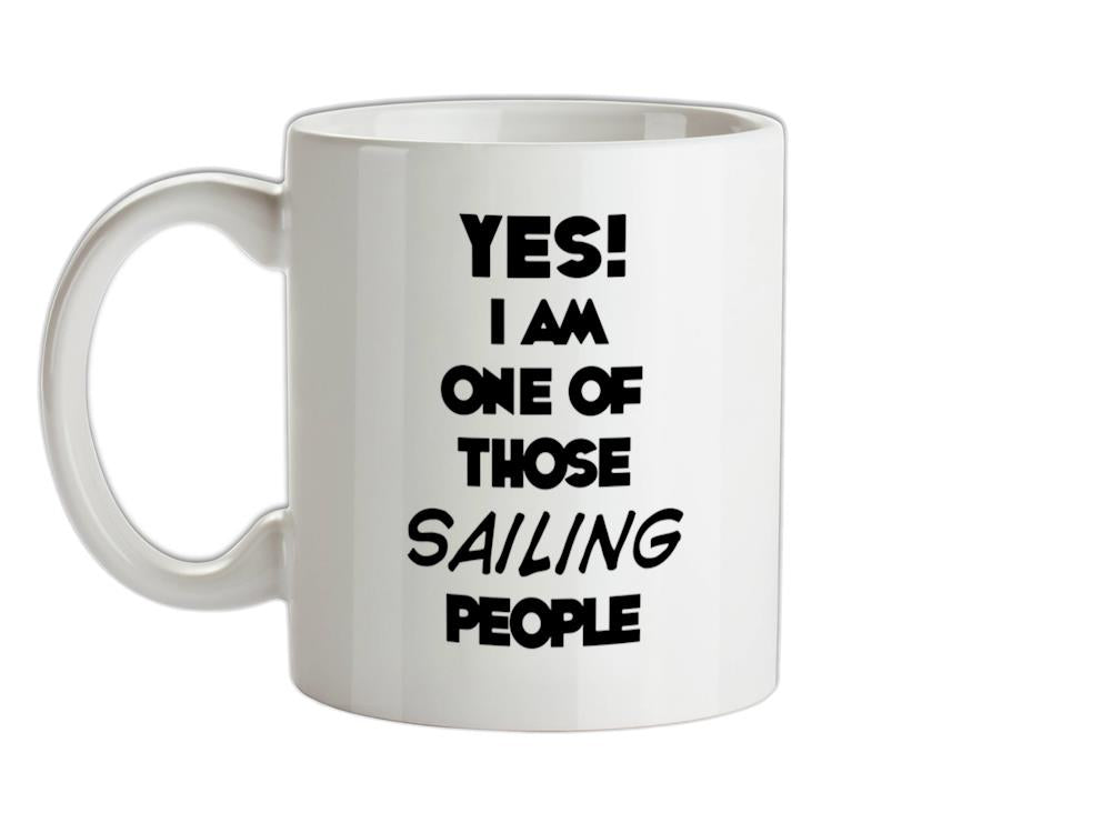 Yes! I Am One Of Those SAILING People Ceramic Mug