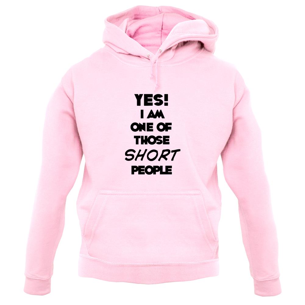 Yes! I Am One Of Those Short People unisex hoodie