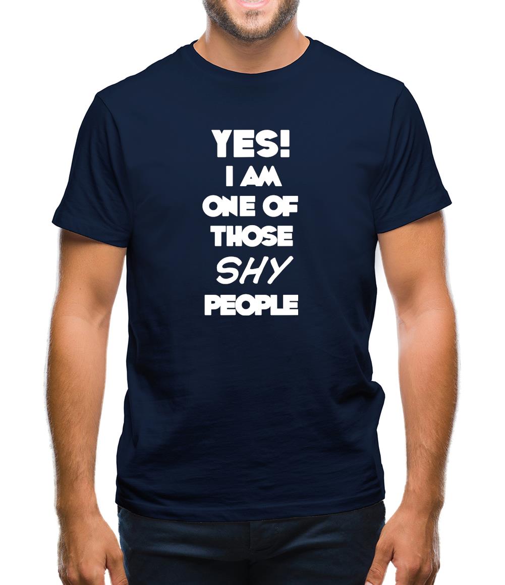 Yes! I Am One Of Those Shy People Mens T-Shirt