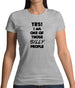 Yes! I Am One Of Those Silly People Womens T-Shirt