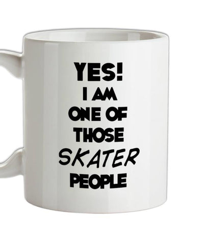 Yes! I Am One Of Those SKATER People Ceramic Mug