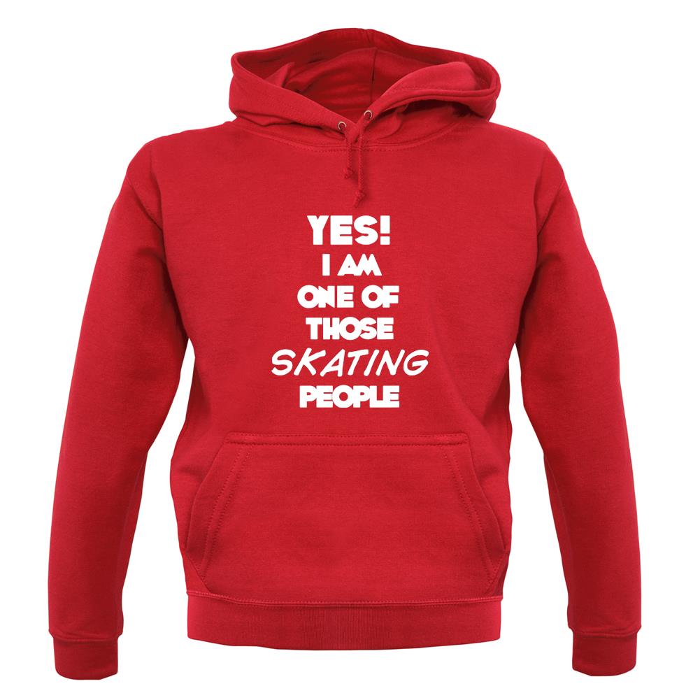 Yes! I Am One Of Those Skating People unisex hoodie