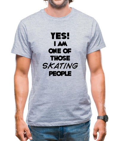 Yes! I Am One Of Those Skating People Mens T-Shirt