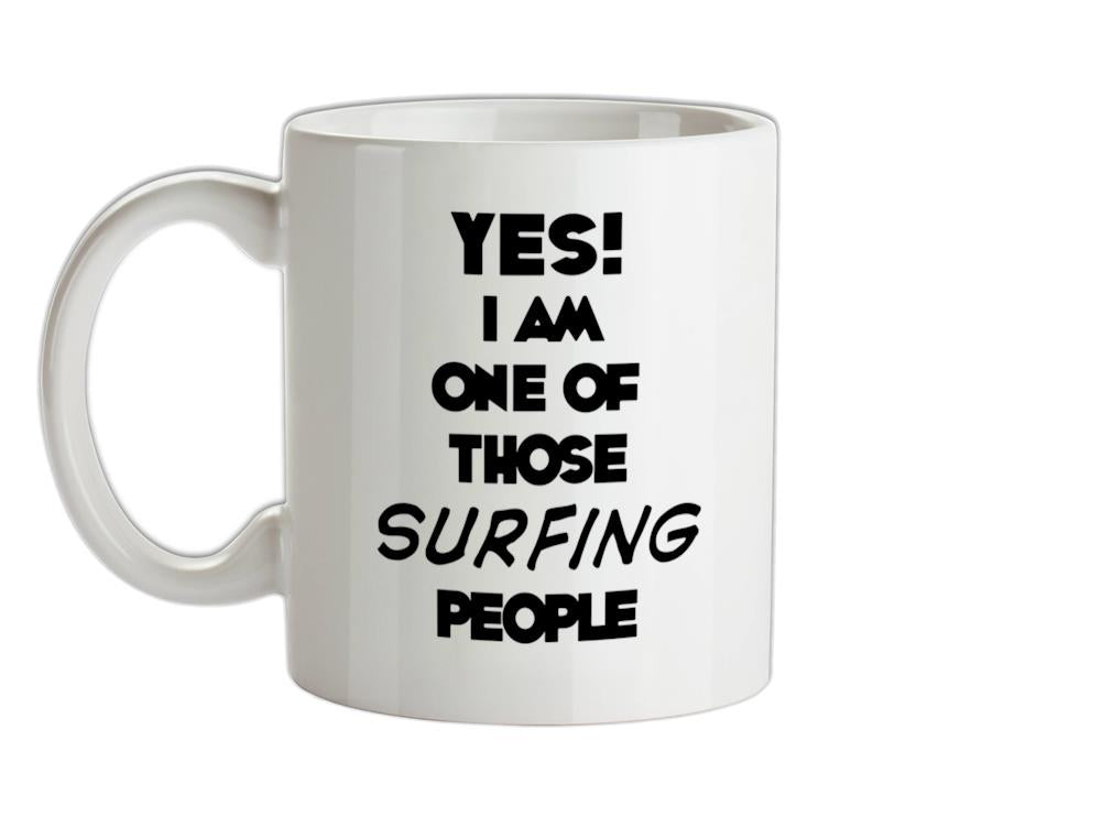 Yes! I Am One Of Those SURFING People Ceramic Mug