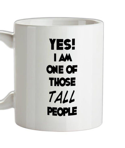 Yes! I Am One Of Those TALL People Ceramic Mug