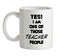 Yes! I Am One Of Those TEACHER People Ceramic Mug