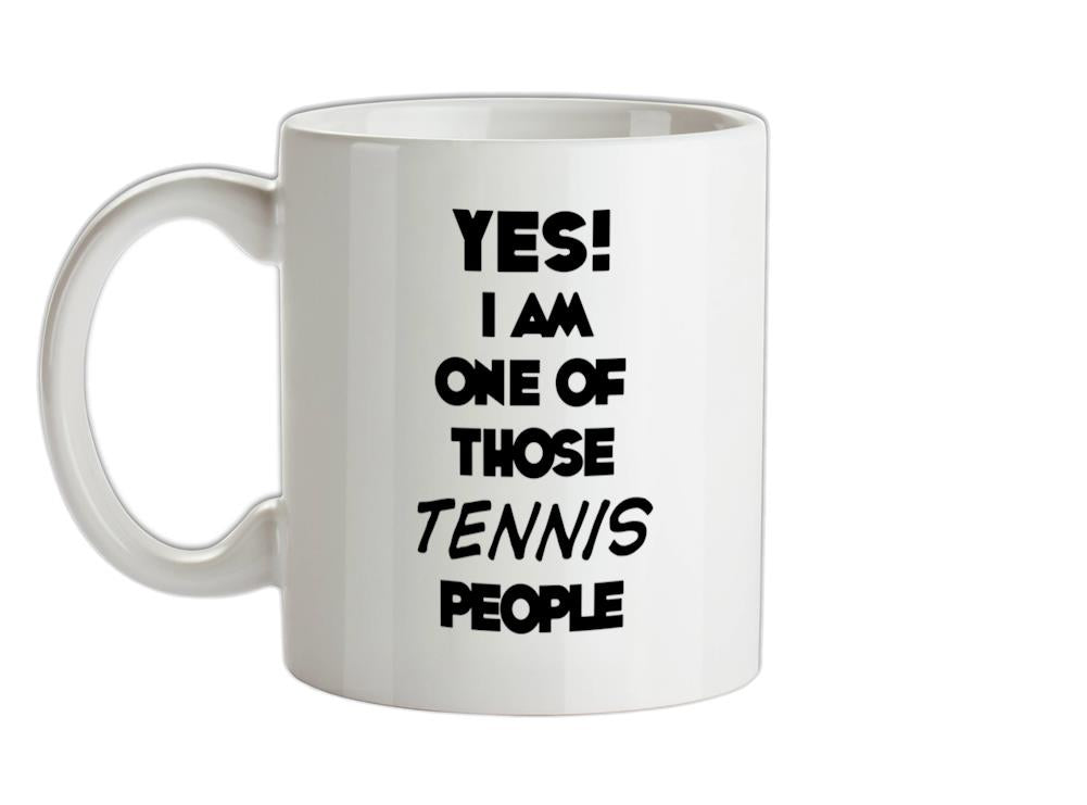 Yes! I Am One Of Those TENNIS People Ceramic Mug