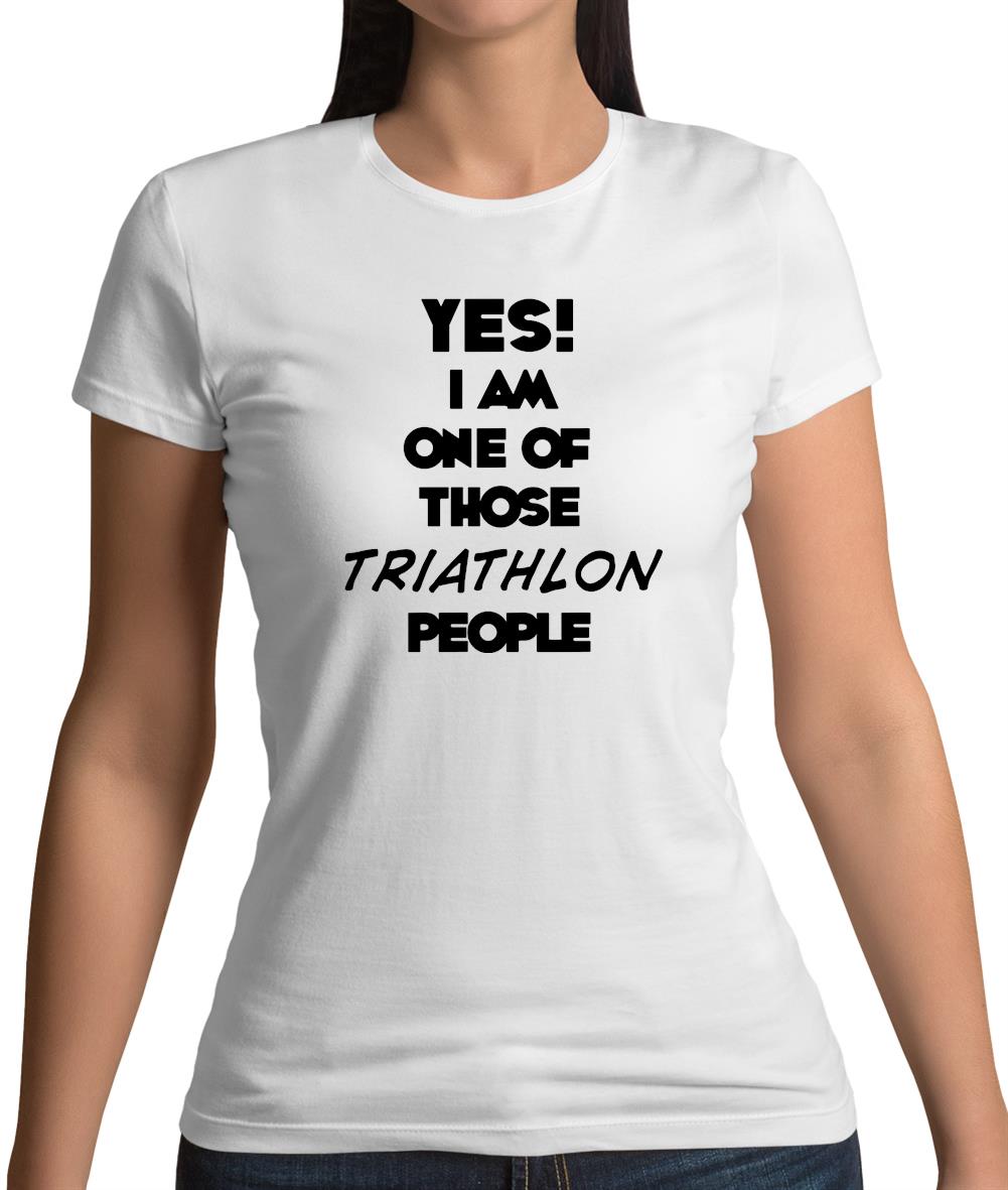 Yes! I Am One Of Those Triathlon People Womens T-Shirt