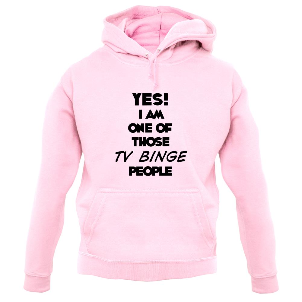 Yes! I Am One Of Those Tv Binge People unisex hoodie