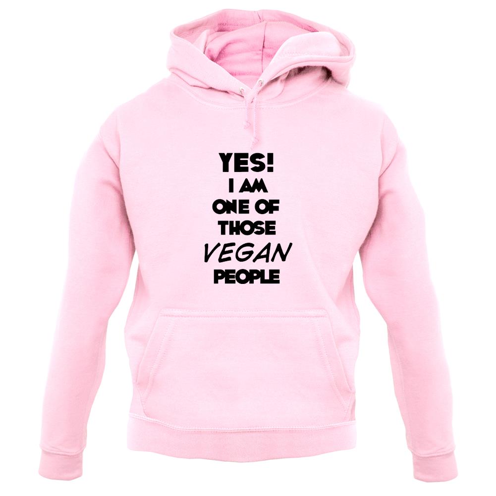 Yes! I Am One Of Those Vegan People unisex hoodie
