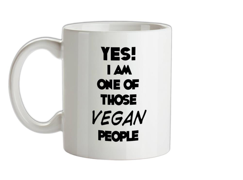 Yes! I Am One Of Those VEGAN People Ceramic Mug