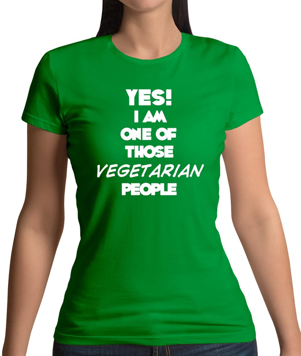 Yes! I Am One Of Those Vegetarian People Womens T-Shirt