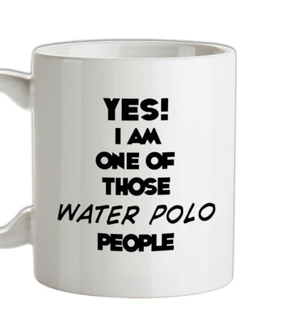Yes! I Am One Of Those WATER POLO People Ceramic Mug