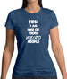 Yes! I Am One Of Those Weird People Womens T-Shirt