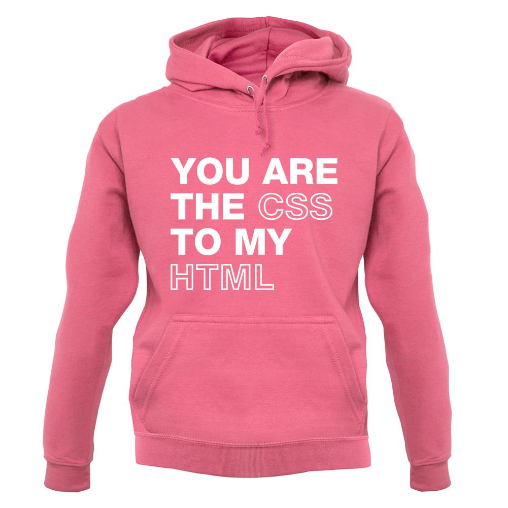 You Are The Css To My Html unisex hoodie