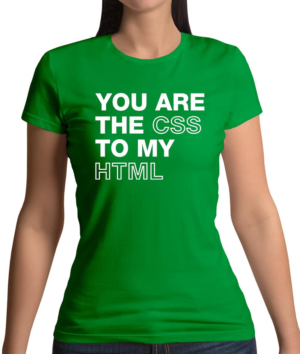 You Are The Css To My Html Womens T-Shirt