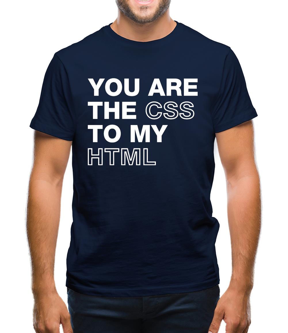 You Are The Css To My Html Mens T-Shirt
