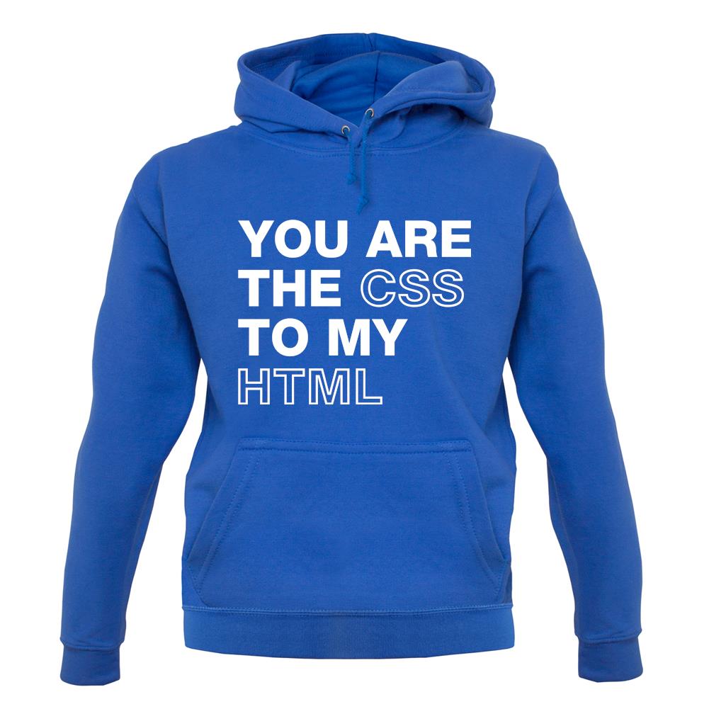 You Are The Css To My Html unisex hoodie