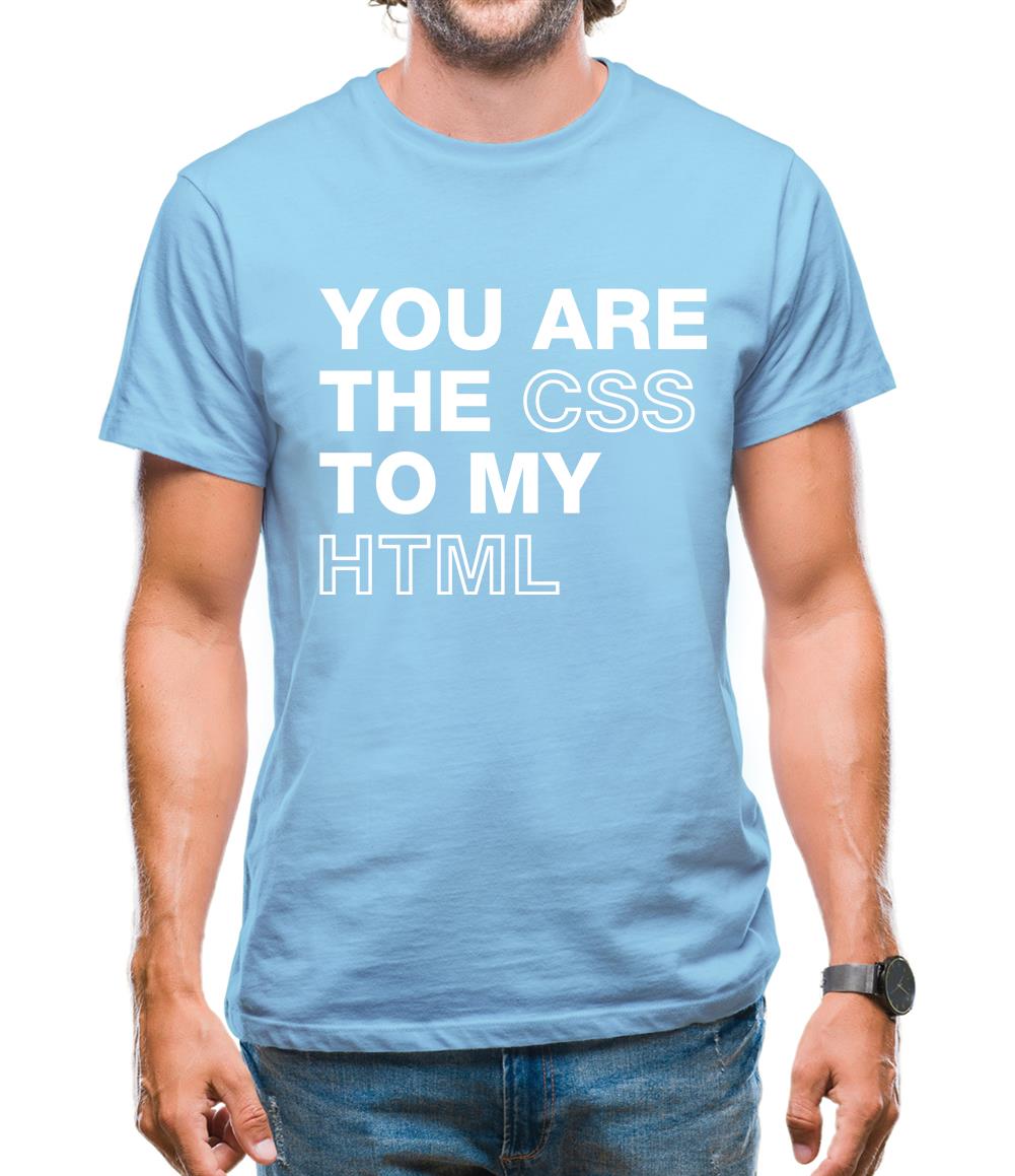 You Are The Css To My Html Mens T-Shirt