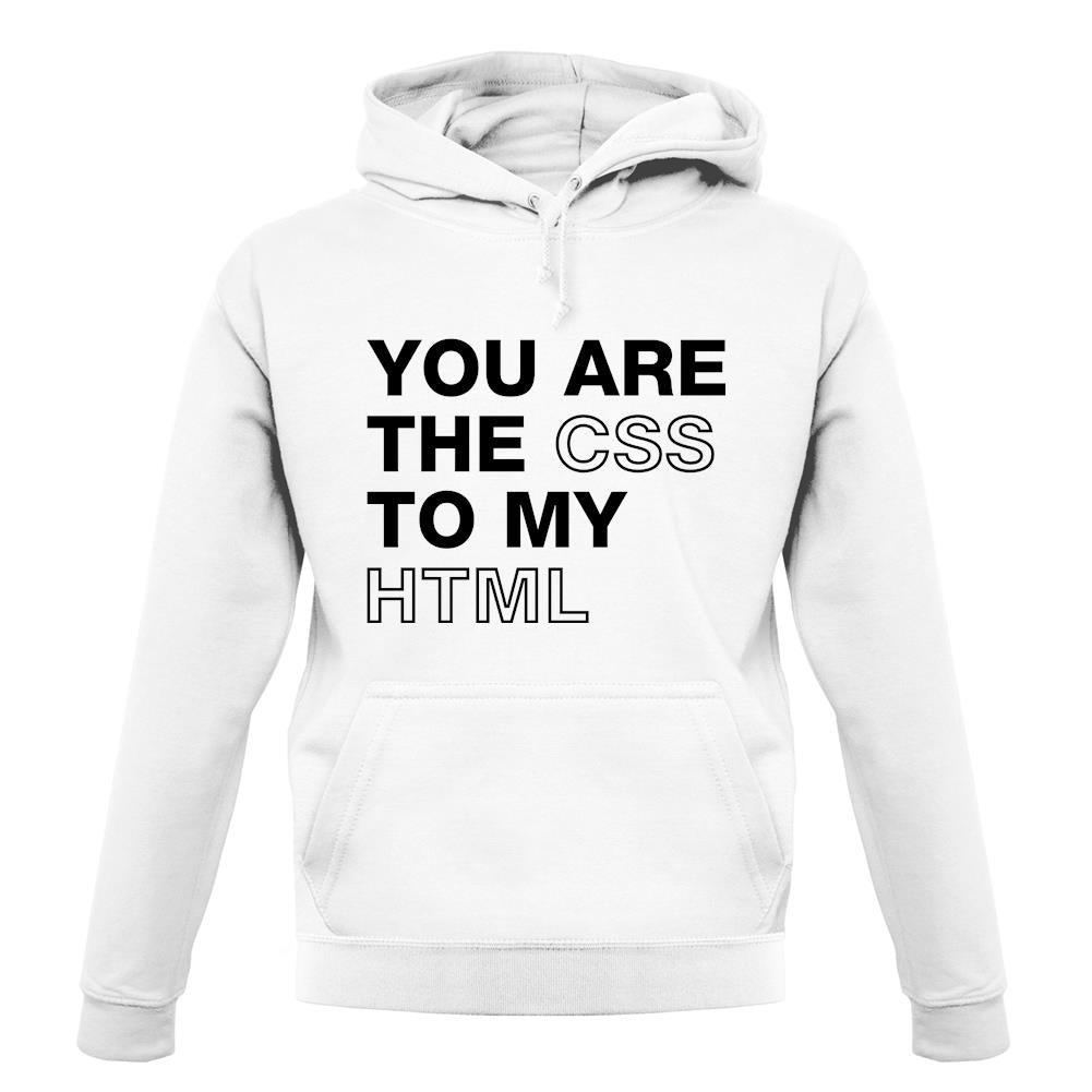 You Are The Css To My Html unisex hoodie