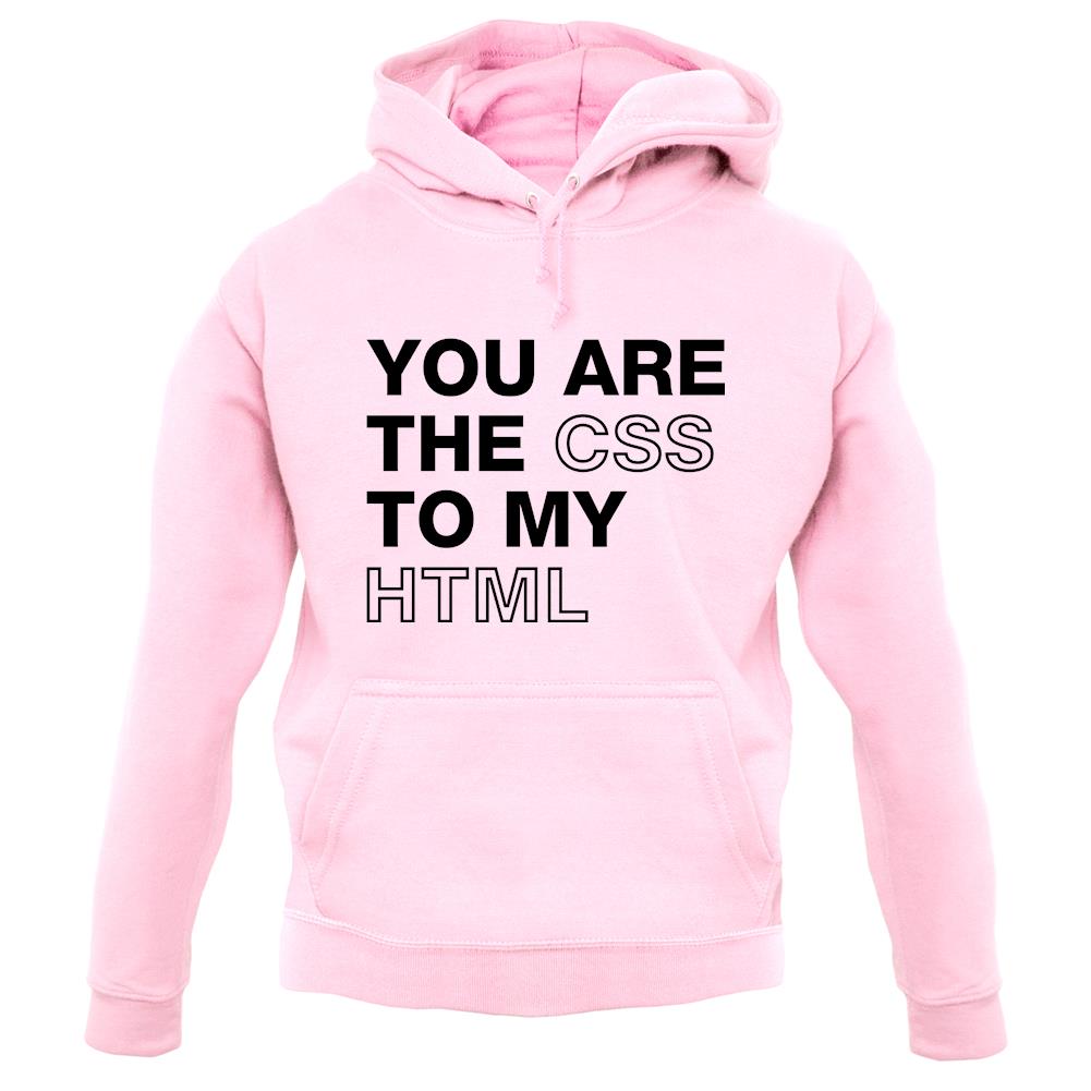 You Are The Css To My Html unisex hoodie
