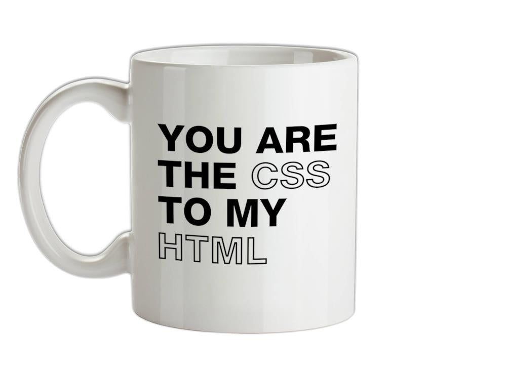 You Are The CSS To My HTML Ceramic Mug