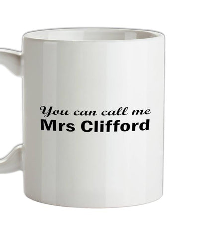 You Can Call Me Mrs Clifford Ceramic Mug