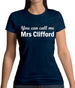 You Can Call Me Mrs Clifford Womens T-Shirt