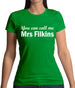 You Can Call Me Mrs Filkins Womens T-Shirt