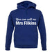 You Can Call Me Mrs Filkins unisex hoodie